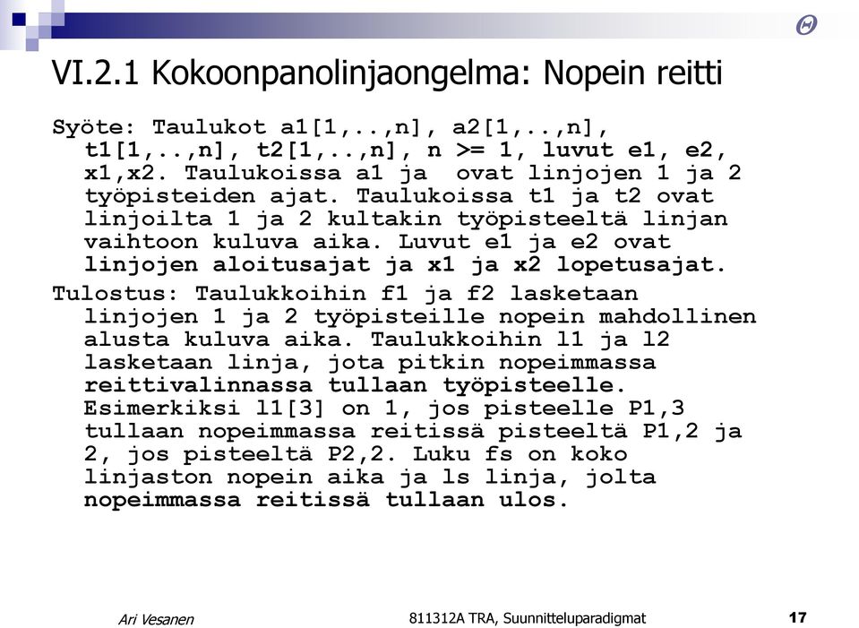 Tulostus: Taulukkoihin f1 ja f2 lasketaan linjojen 1 ja 2 työpisteille nopein mahdollinen alusta kuluva aika.