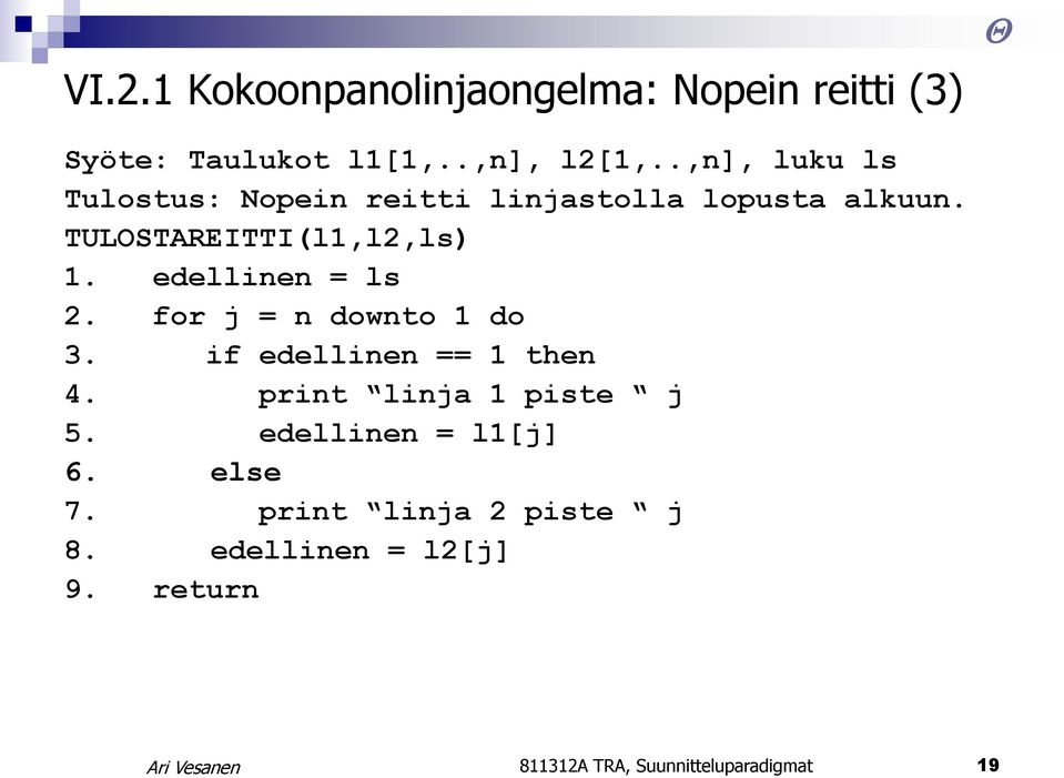 edellinen = ls 2. for j = n downto 1 do 3. if edellinen == 1 then 4. print linja 1 piste j 5.