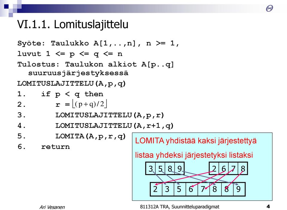 .q] suuruusjärjestyksessä LOMITUSLAJITTELU(A,p,q) 1. if p < q then 2. r = ( p q) / 2 3.