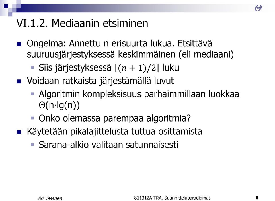 ratkaista järjestämällä luvut Algoritmin kompleksisuus parhaimmillaan luokkaa Θ(n lg(n)) Onko olemassa