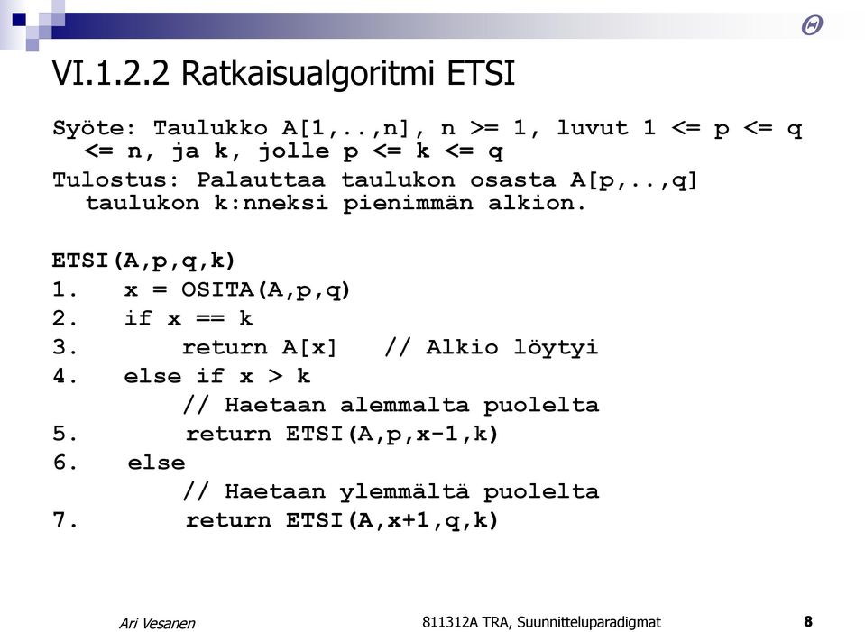 .,q] taulukon k:nneksi pienimmän alkion. ETSI(A,p,q,k) 1. x = OSITA(A,p,q) 2. if x == k 3.