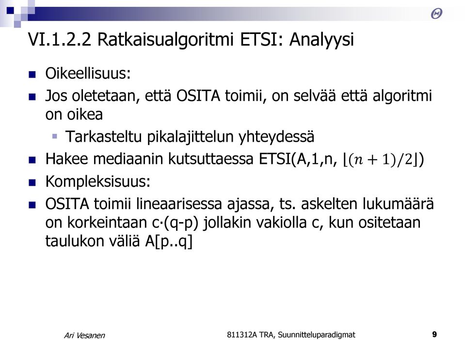 algoritmi on oikea Tarkasteltu pikalajittelun yhteydessä Hakee mediaanin kutsuttaessa ETSI(A,1,n, (n