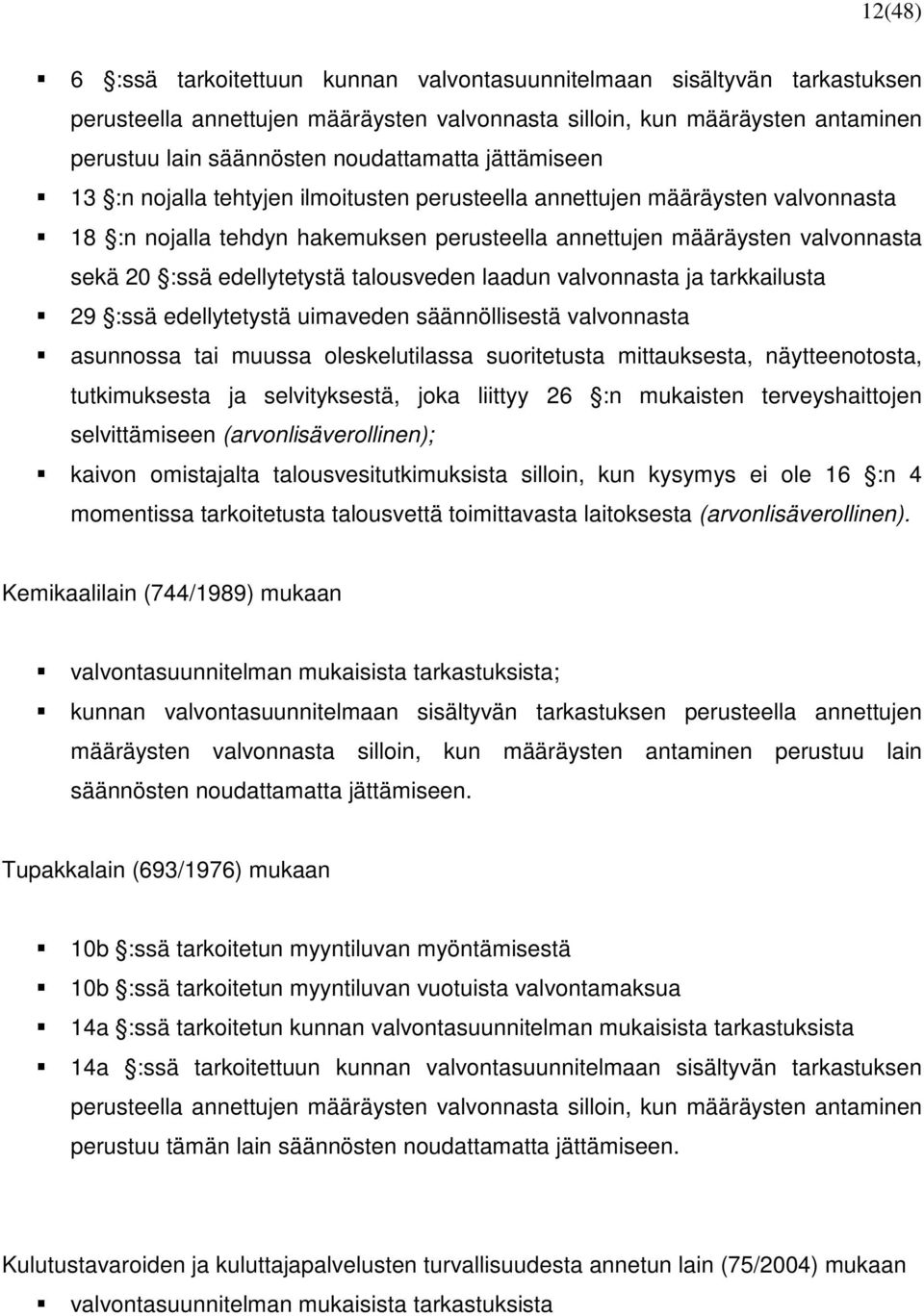 talousveden laadun valvonnasta ja tarkkailusta 29 :ssä edellytetystä uimaveden säännöllisestä valvonnasta asunnossa tai muussa oleskelutilassa suoritetusta mittauksesta, näytteenotosta, tutkimuksesta