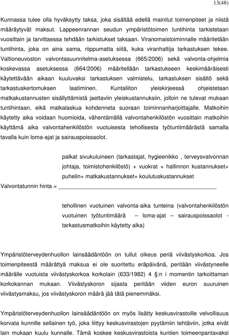 Viranomaistoiminnalle määritetään tuntihinta, joka on aina sama, riippumatta siitä, kuka viranhaltija tarkastuksen tekee.