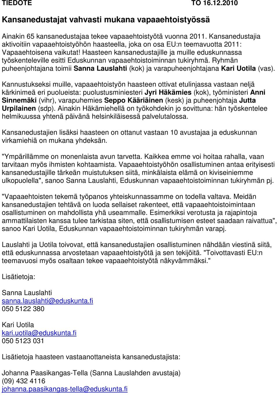 Haasteen kansanedustajille ja muille eduskunnassa työskenteleville esitti Eduskunnan vapaaehtoistoiminnan tukiryhmä.