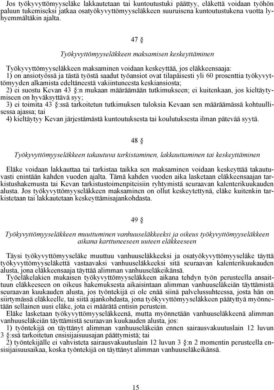 60 prosenttia työkyvyttömyyden alkamista edeltäneestä vakiintuneesta keskiansiosta; 2) ei suostu Kevan 43 :n mukaan määräämään tutkimukseen; ei kuitenkaan, jos kieltäytymiseen on hyväksyttävä syy; 3)