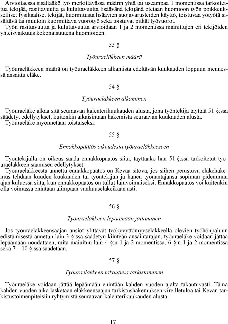 Työn rasittavuutta ja kuluttavuutta arvioidaan 1 ja 2 momentissa mainittujen eri tekijöiden yhteisvaikutus kokonaisuutena huomioiden.