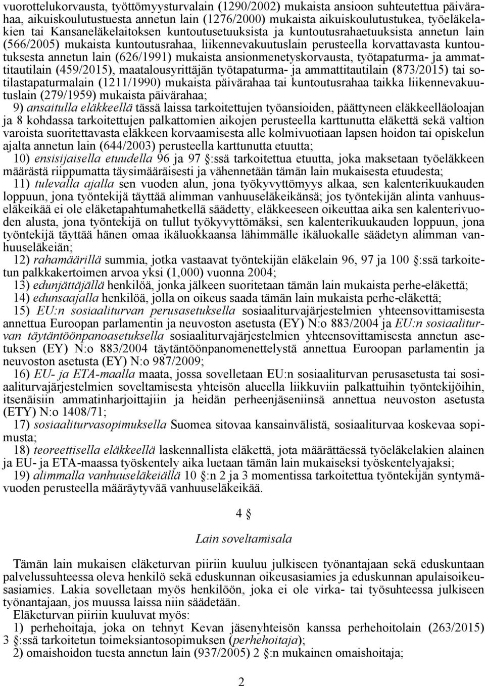 (626/1991) mukaista ansionmenetyskorvausta, työtapaturma- ja ammattitautilain (459/2015), maatalousyrittäjän työtapaturma- ja ammattitautilain (873/2015) tai sotilastapaturmalain (1211/1990) mukaista