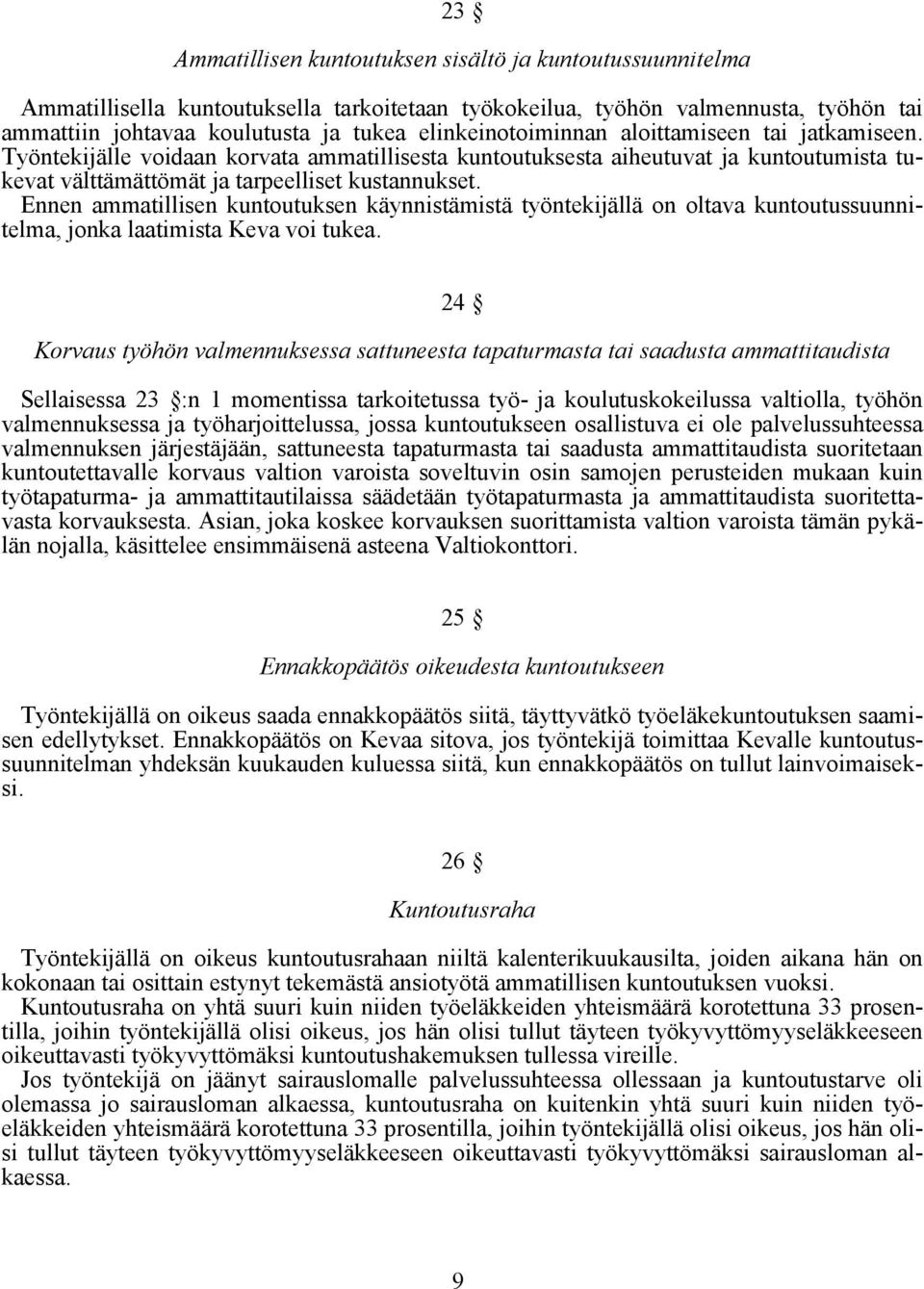 Ennen ammatillisen kuntoutuksen käynnistämistä työntekijällä on oltava kuntoutussuunnitelma, jonka laatimista Keva voi tukea.