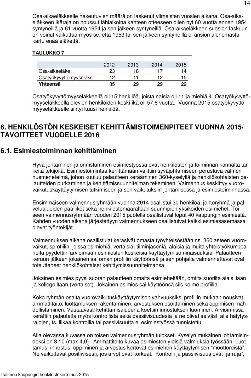 Osa-aikaeläkkeen suosion laskuun on voinut vaikuttaa myös se, että 1953 tai sen jälkeen syntyneillä ei ansion alenemasta kartu enää eläkettä.