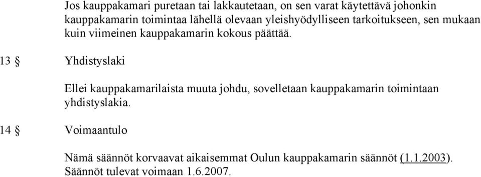 päättää. Ellei kauppakamarilaista muuta johdu, sovelletaan kauppakamarin toimintaan yhdistyslakia.