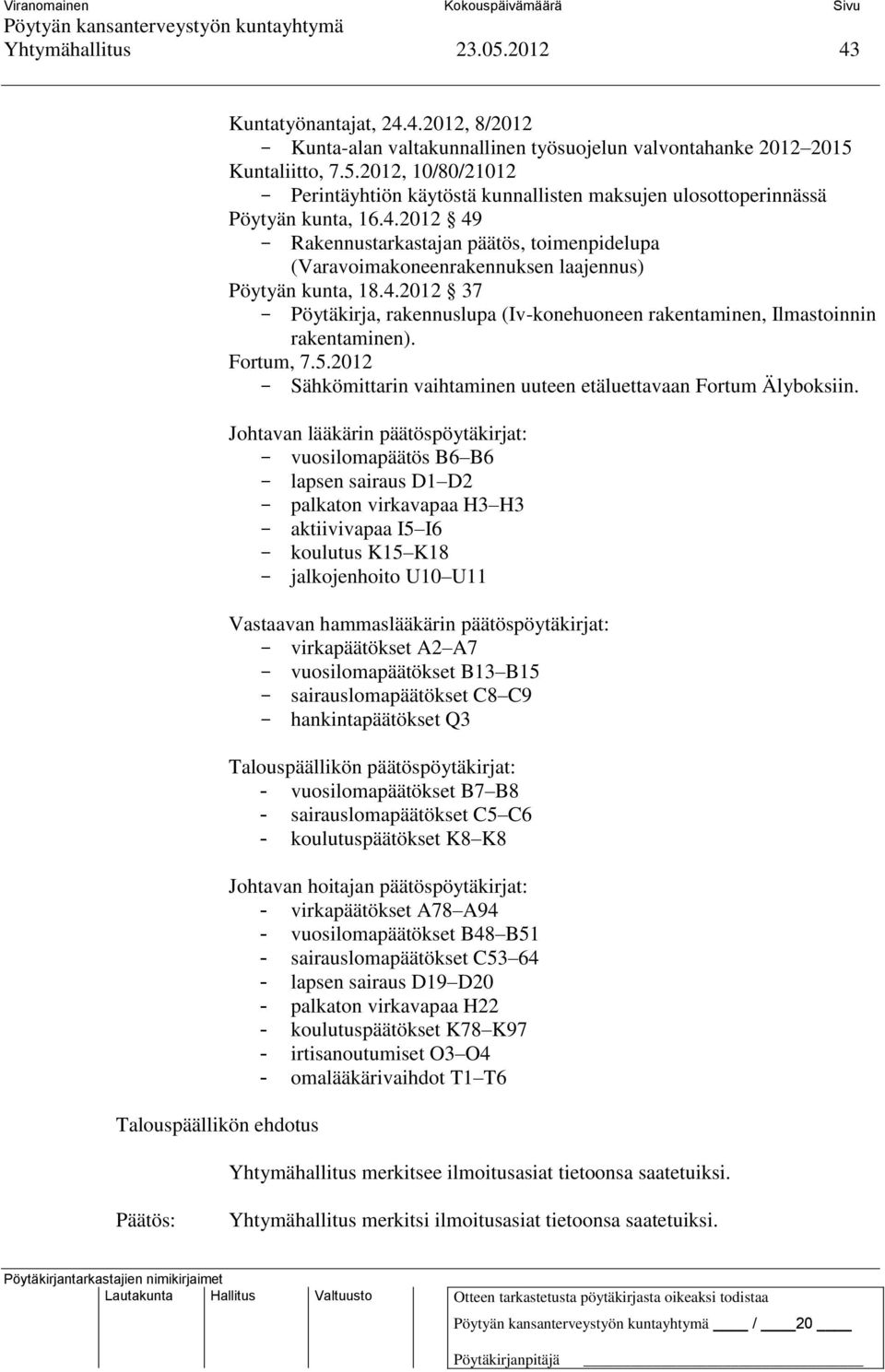 Fortum, 7.5.2012 Sähkömittarin vaihtaminen uuteen etäluettavaan Fortum Älyboksiin.