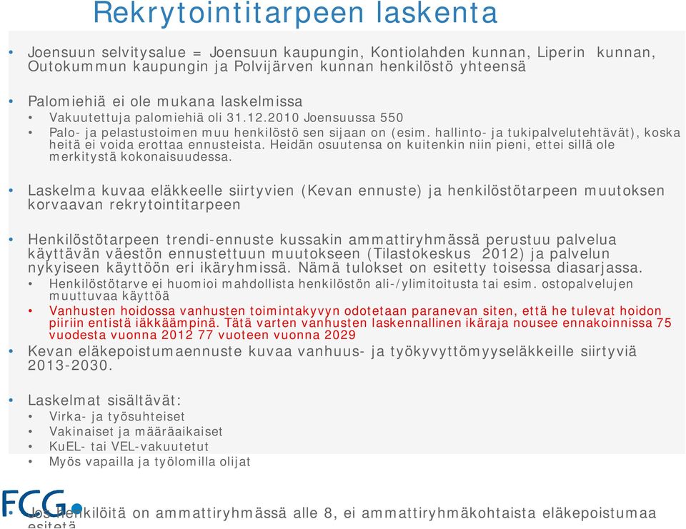 hallinto- ja tukipalvelutehtävät), koska heitä ei voida erottaa ennusteista. Heidän osuutensa on kuitenkin niin pieni, ettei sillä ole merkitystä kokonaisuudessa.