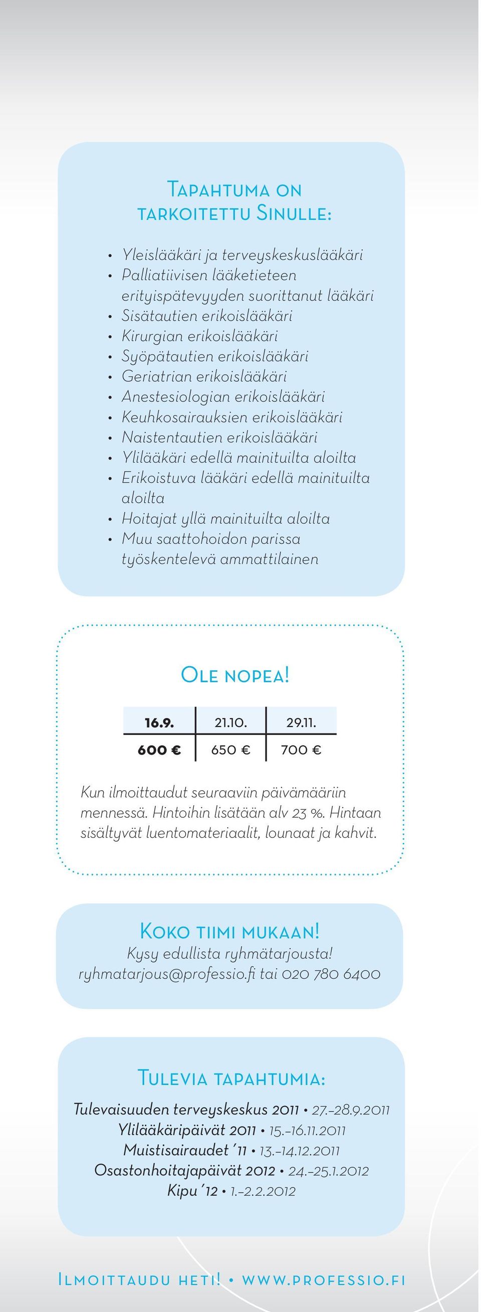 lääkäri edellä mainituilta aloilta Hoitajat yllä mainituilta aloilta Muu saattohoidon parissa työskentelevä ammattilainen Ole nopea! 16.9. 21.10. 29.11.