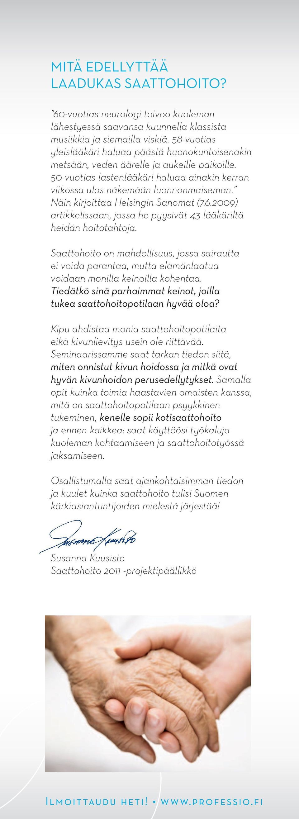 Näin kirjoittaa Helsingin Sanomat (7.6.2009) artikkelissaan, jossa he pyysivät 43 lääkäriltä heidän hoitotahtoja.