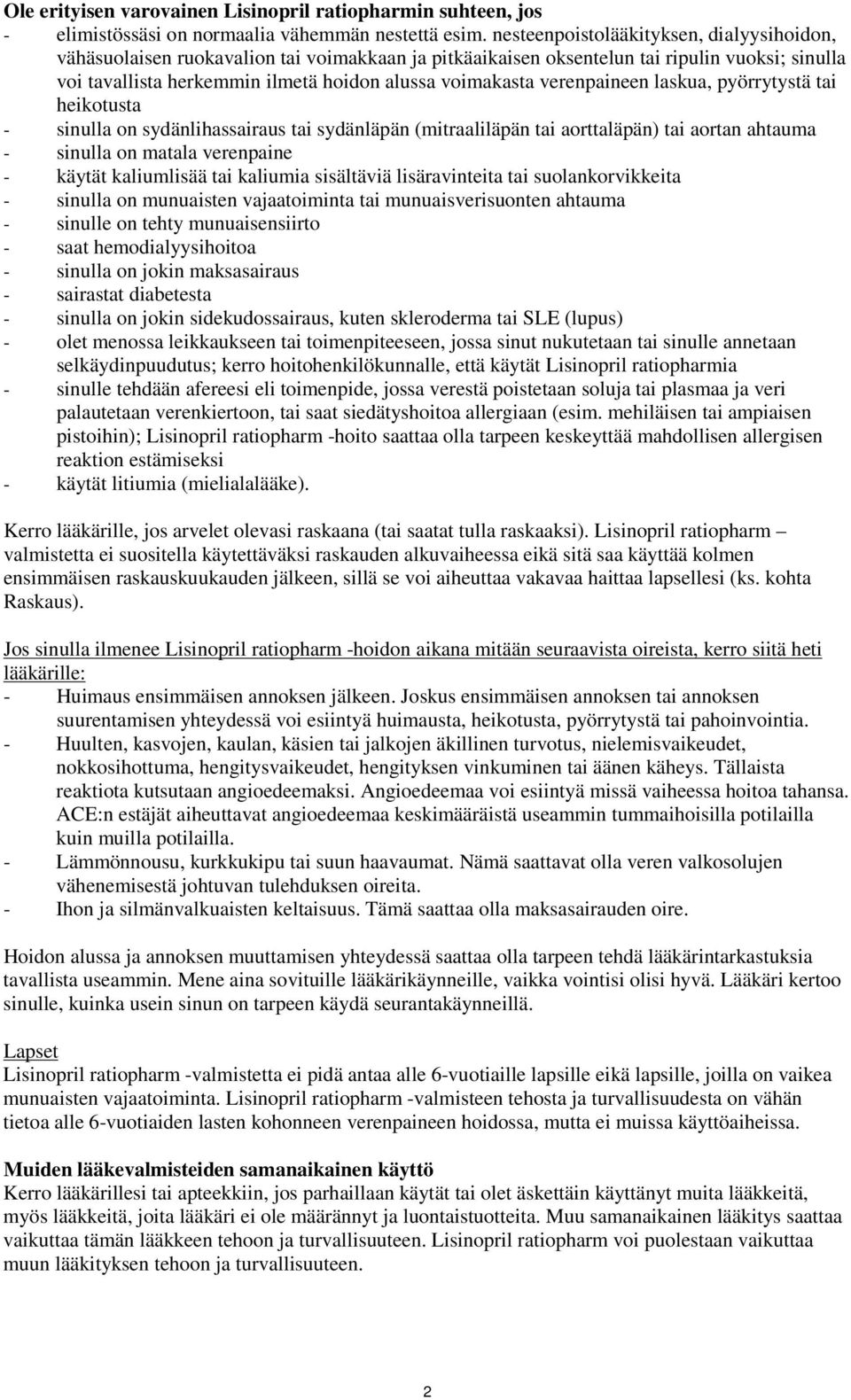 verenpaineen laskua, pyörrytystä tai heikotusta - sinulla on sydänlihassairaus tai sydänläpän (mitraaliläpän tai aorttaläpän) tai aortan ahtauma - sinulla on matala verenpaine - käytät kaliumlisää