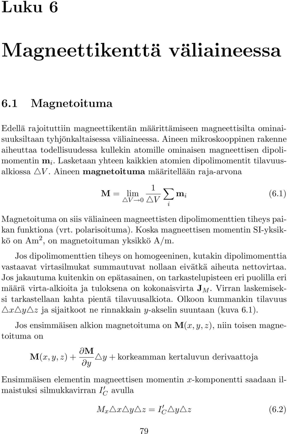 Aineen magnetoituma määritellään raja-arvona M = lim V 1 V m i (6.1) i Magnetoituma on siis väliaineen magneettisten dipolimomenttien tiheys paikan funktiona (vrt. polarisoituma).