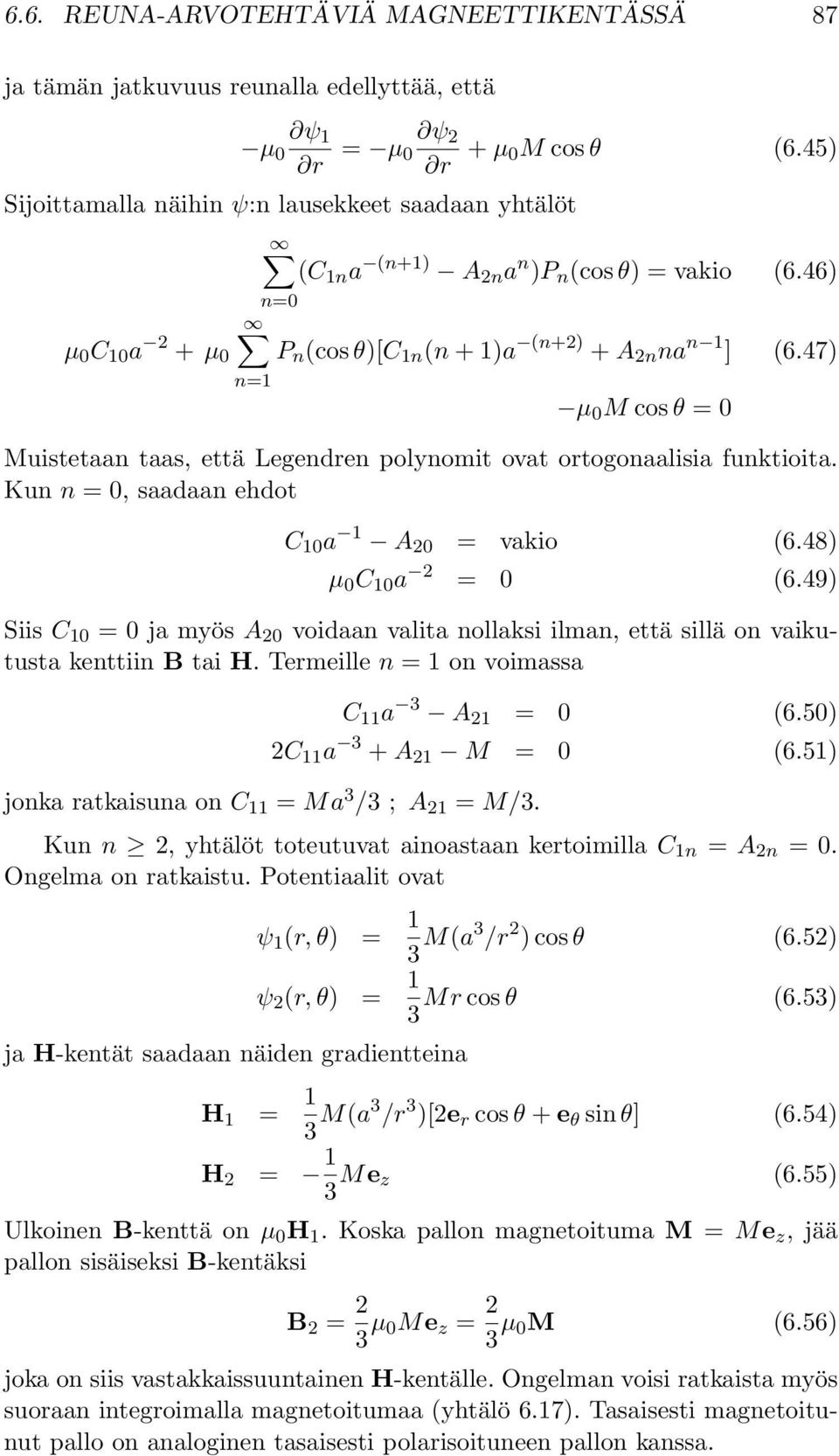 47) n=1 µ M cos θ = Muistetaan taas, että Legendren polynomit ovat ortogonaalisia funktioita. Kun n =, saadaan ehdot C 1 a 1 A 2 = vakio (6.48) µ C 1 a 2 = (6.