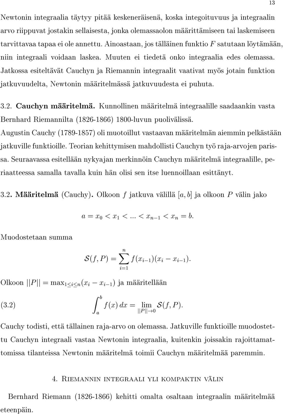 JatkossaesiteltävätCauchynjaRiemanninintegraalitvaativatmyösjotainfunktion jatkuvuudelta,newtoninmääritelmässäjatkuvuudestaeipuhuta. 3.2. Cauchynmääritelmä.