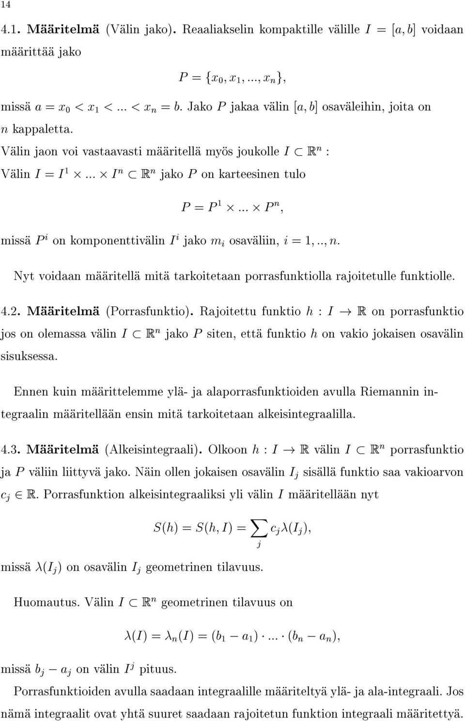 Nytvoidaanmääritellämitätarkoitetaanporrasfunktiollarajoitetullefunktiolle. 4.2. Määritelmä (Porrasfunktio).Rajoitettufunktioh:I!