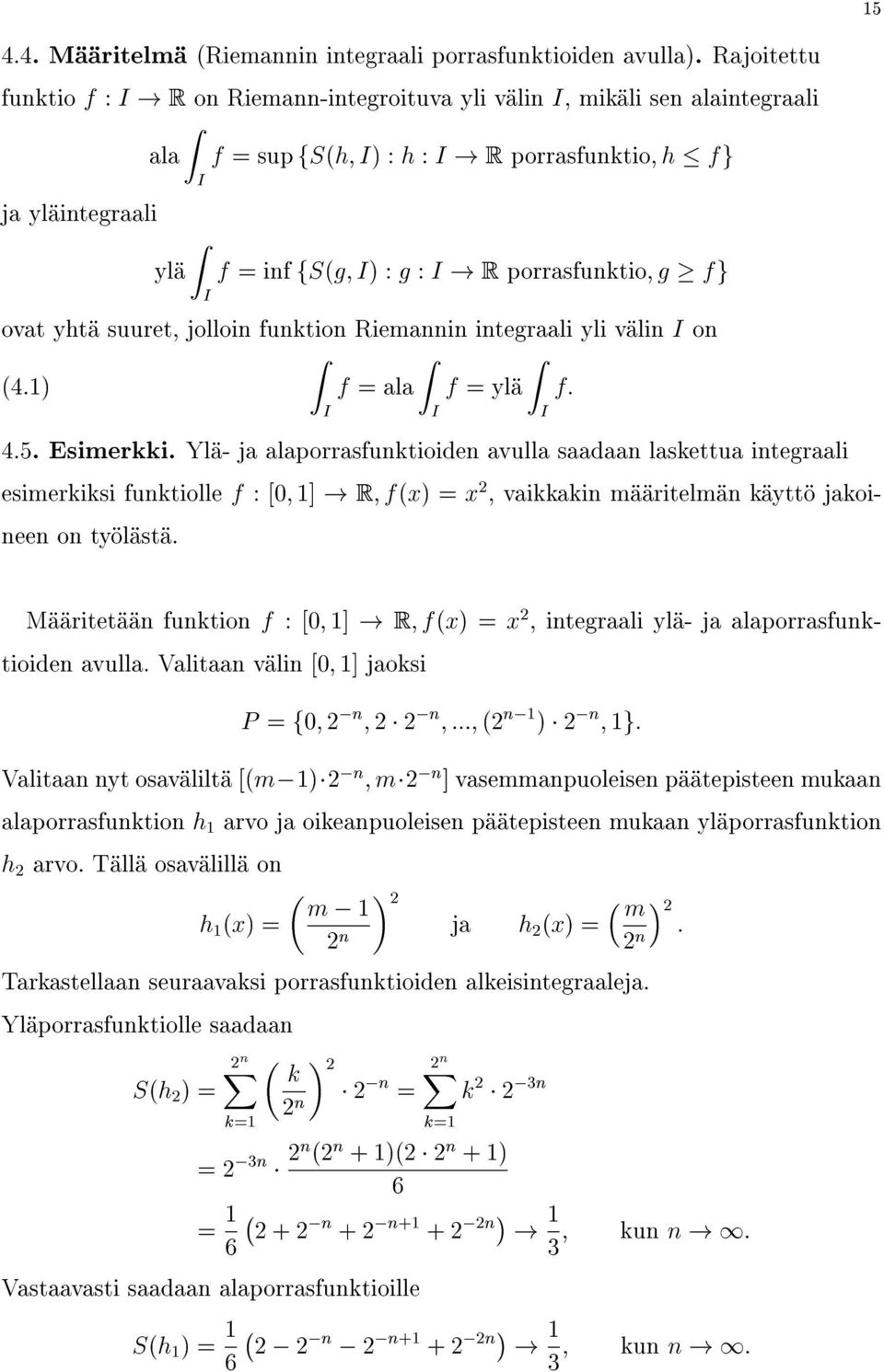 Ylä-jaalaporrasfunktioidenavullasaadaanlaskettuaintegraali esimerkiksifunktiollef:[0;1]!r;f(x)=x2,vaikkakinmääritelmänkäyttöjakoineenontyölästä. Määritetäänfunktionf :[0;1]!