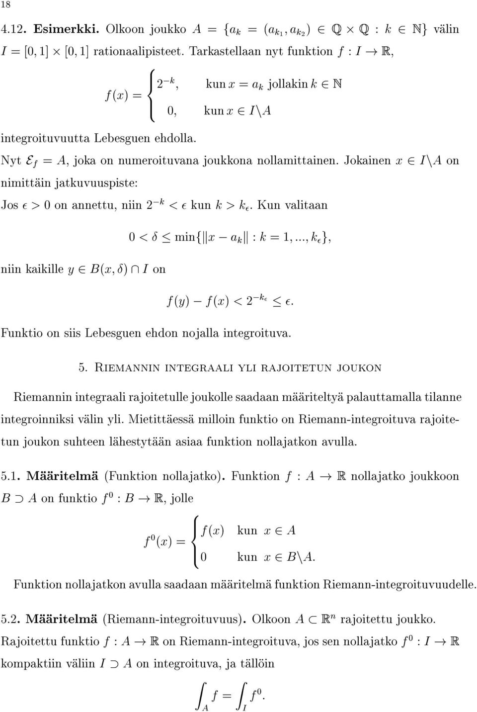 Jokainenx2InAon nimittäinjatkuvuuspiste: Jos>0onannettu,niin2 k<kunk>k:kunvalitaan 0<minfkx akk:k=1;:::;kg; niinkaikilley2b(x;)\ion f(y) f(x)<2 k: FunktioonsiisLebesguenehdonnojallaintegroituva. 5.