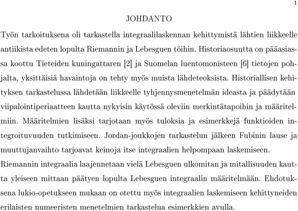 historiallisenkehityksentarkastelussalähdetäänliikkeelletyhjennysmenetelmänideastajapäädytään viipalointiperiaatteenkauttanykyisinkäytössäoleviinmerkintätapoihinjamääritelmiin.