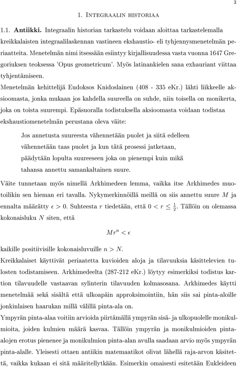 MenetelmänkehittelijäEudoksosKnidoslainen(408-335eKr.)lähtiliikkeelleaksioomasta,jonkamukaanjoskahdellasuureellaonsuhde,niintoisellaonmonikerta, jokaontoistasuurempi.