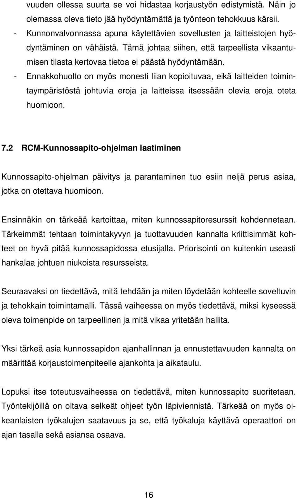 - Ennakkohuolto on myös monesti liian kopioituvaa, eikä laitteiden toimintaympäristöstä johtuvia eroja ja laitteissa itsessään olevia eroja oteta huomioon. 7.