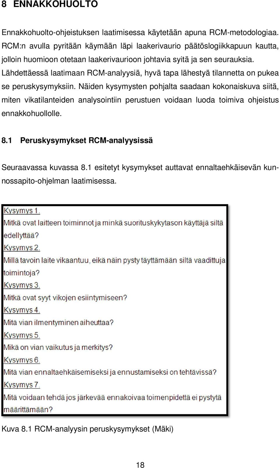 Lähdettäessä laatimaan RCM-analyysiä, hyvä tapa lähestyä tilannetta on pukea se peruskysymyksiin.