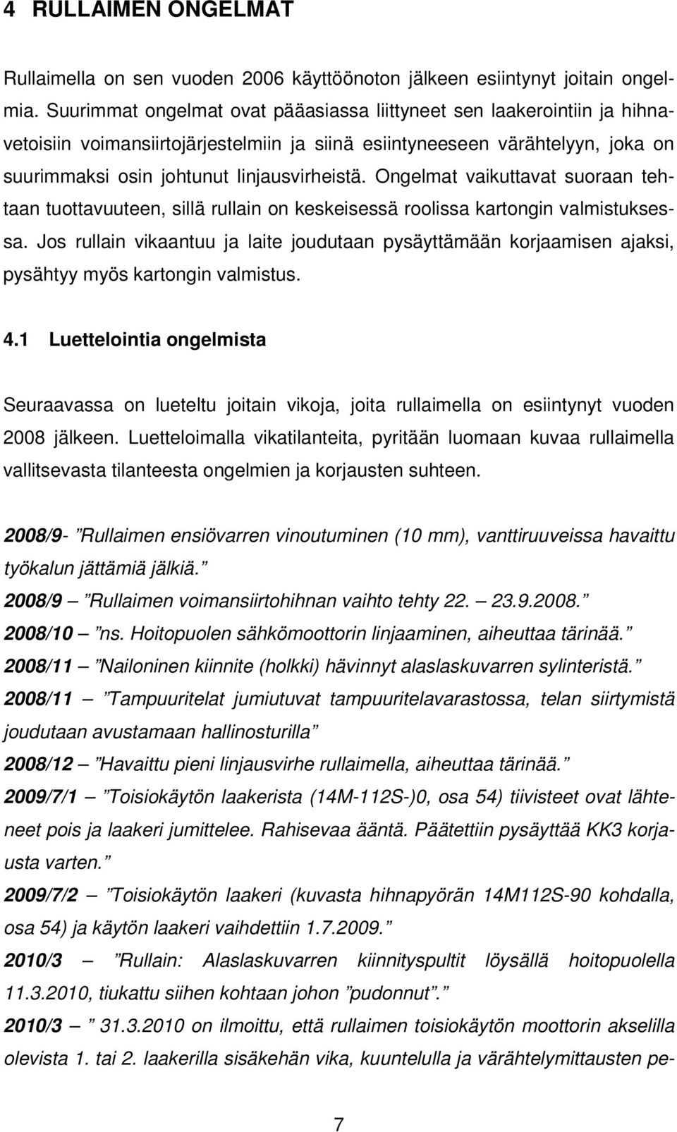 Ongelmat vaikuttavat suoraan tehtaan tuottavuuteen, sillä rullain on keskeisessä roolissa kartongin valmistuksessa.