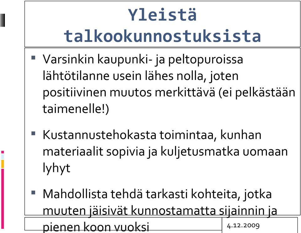 ) Kustannustehokasta toimintaa, kunhan materiaalit sopivia ja kuljetusmatka uomaan lyhyt