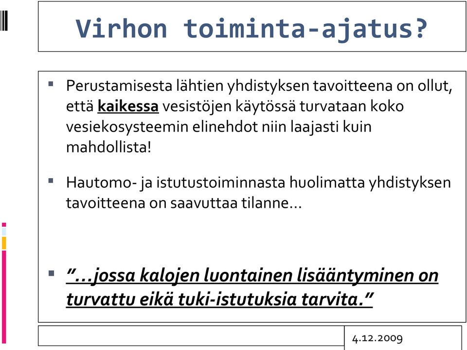 käytössä turvataan koko vesiekosysteemin elinehdot niin laajasti kuin mahdollista!