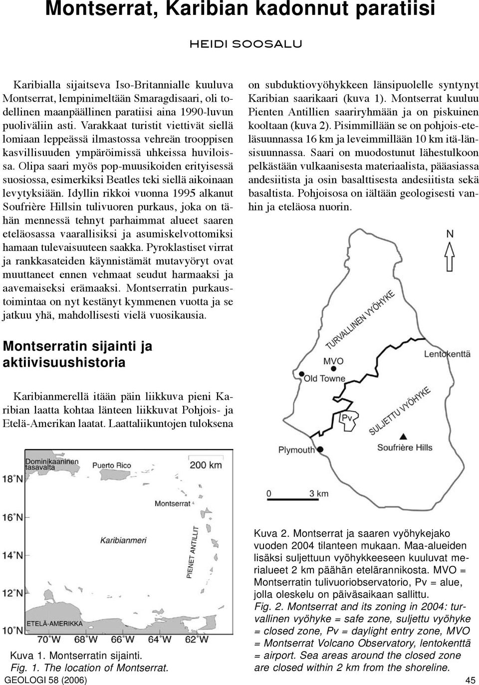 Olipa saari myös pop-muusikoiden erityisessä suosiossa, esimerkiksi Beatles teki siellä aikoinaan levytyksiään.