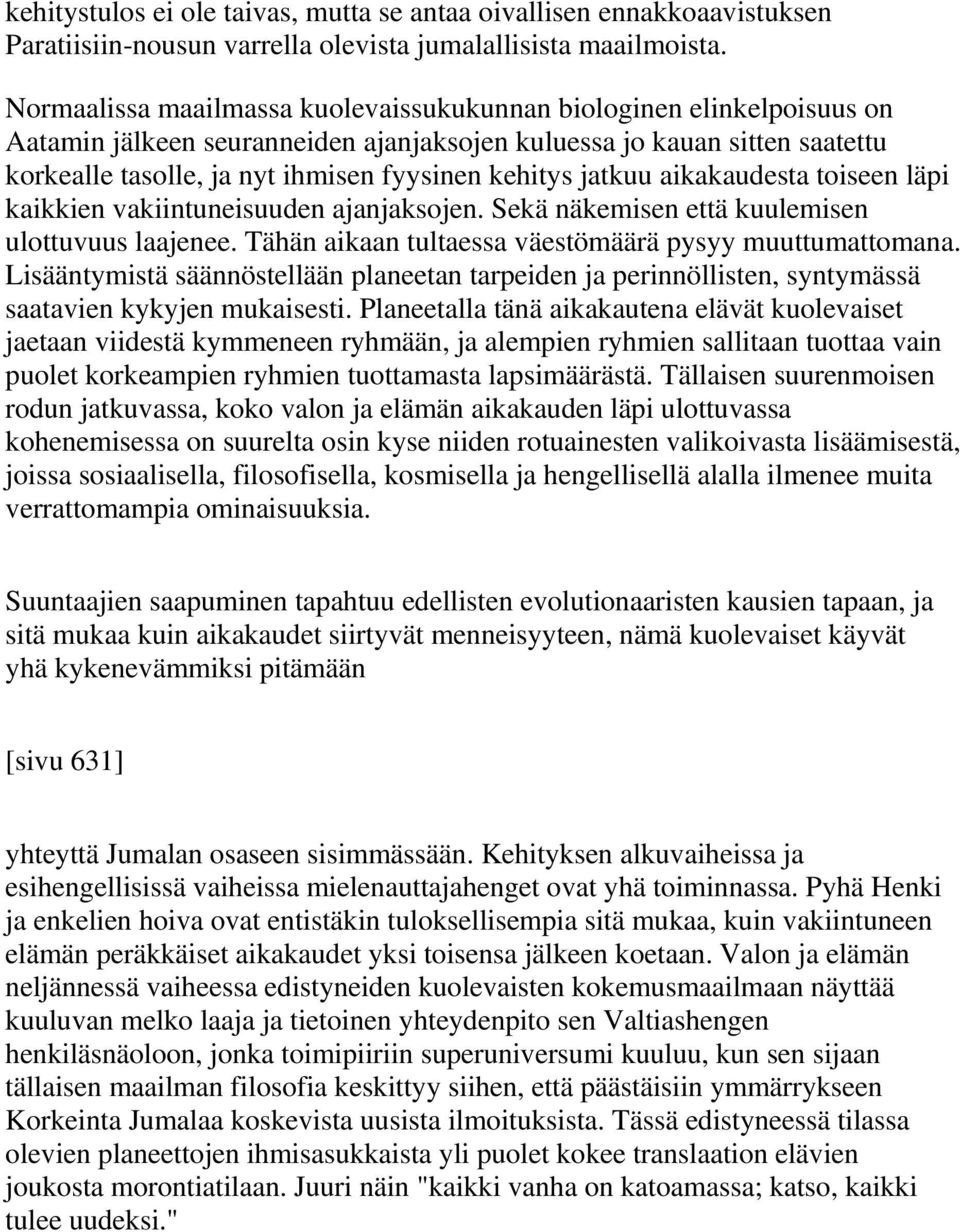 jatkuu aikakaudesta toiseen läpi kaikkien vakiintuneisuuden ajanjaksojen. Sekä näkemisen että kuulemisen ulottuvuus laajenee. Tähän aikaan tultaessa väestömäärä pysyy muuttumattomana.