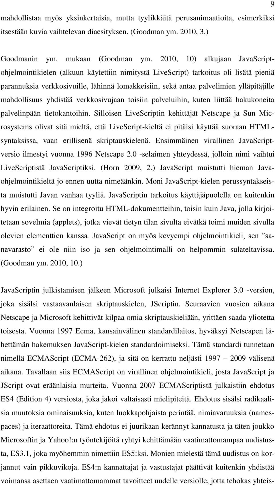 ylläpitäjille mahdollisuus yhdistää verkkosivujaan toisiin palveluihin, kuten liittää hakukoneita palvelinpään tietokantoihin.