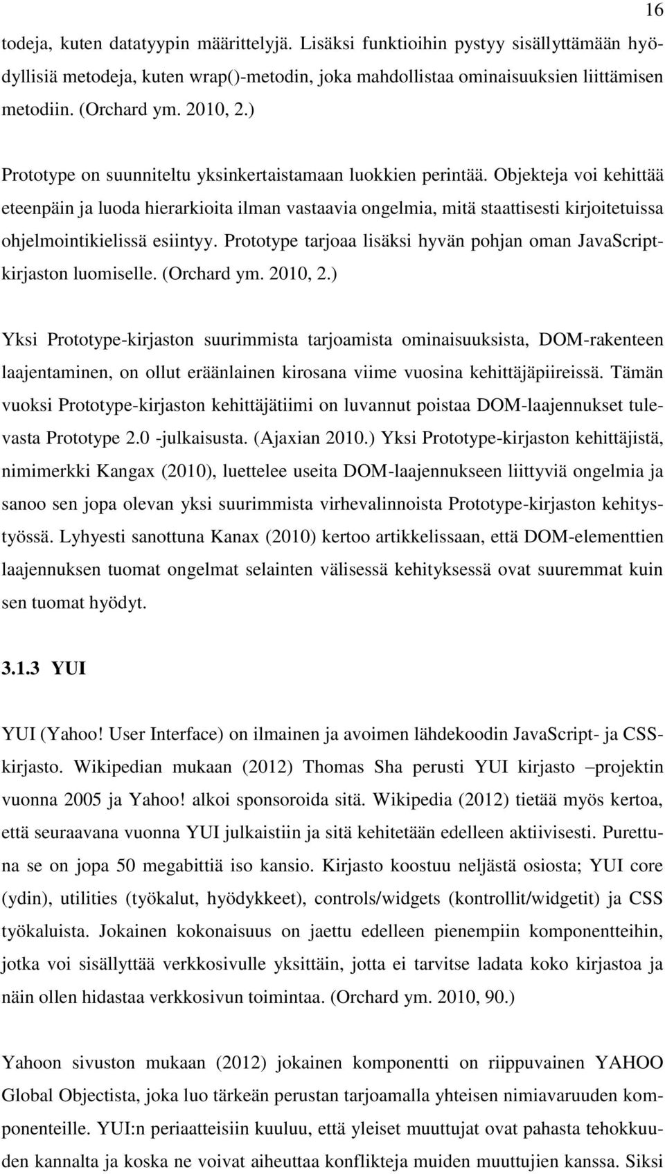 Objekteja voi kehittää eteenpäin ja luoda hierarkioita ilman vastaavia ongelmia, mitä staattisesti kirjoitetuissa ohjelmointikielissä esiintyy.