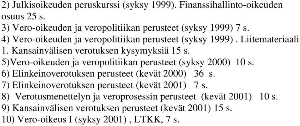 5)Vero-oikeuden ja veropolitiikan perusteet (syksy 2000) 10 s. 6) Elinkeinoverotuksen perusteet (kevät 2000) 36 s.