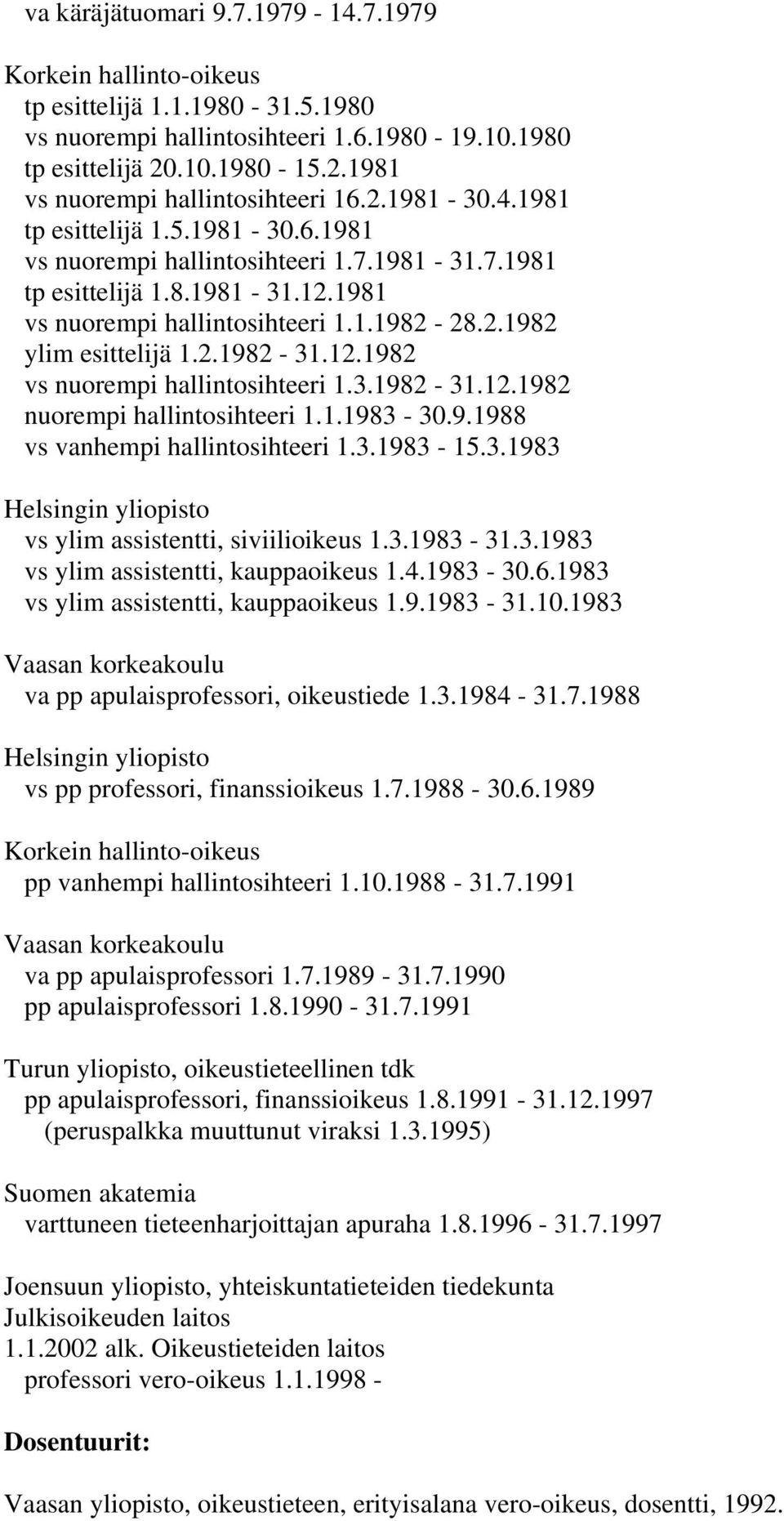 12.1982 vs nuorempi hallintosihteeri 1.3.1982-31.12.1982 nuorempi hallintosihteeri 1.1.1983-30.9.1988 vs vanhempi hallintosihteeri 1.3.1983-15.3.1983 Helsingin yliopisto vs ylim assistentti, siviilioikeus 1.