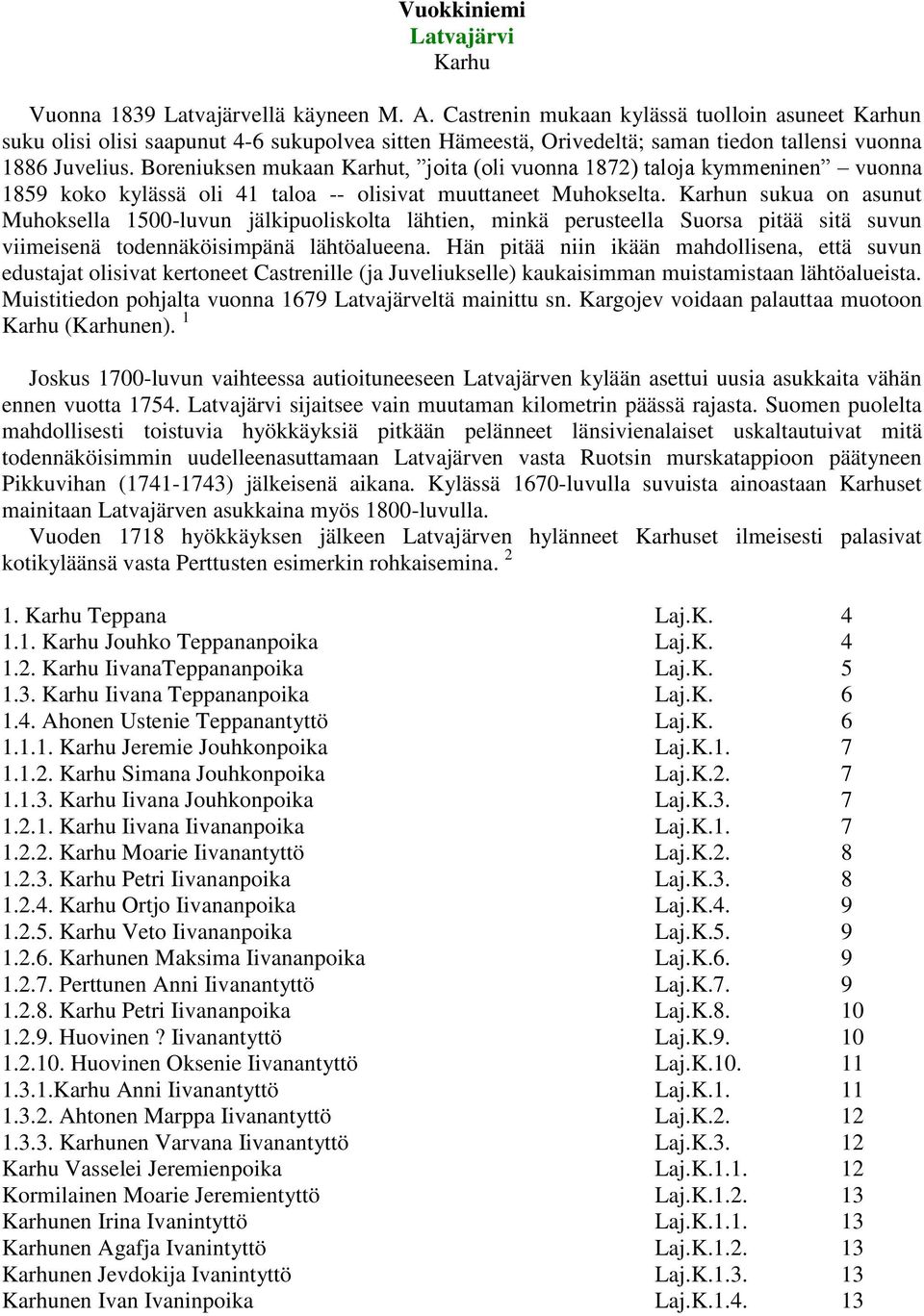 Boreniuksen mukaan Karhut, joita (oli vuonna 1872) taloja kymmeninen vuonna 1859 koko kylässä oli 41 taloa -- olisivat muuttaneet Muhokselta.
