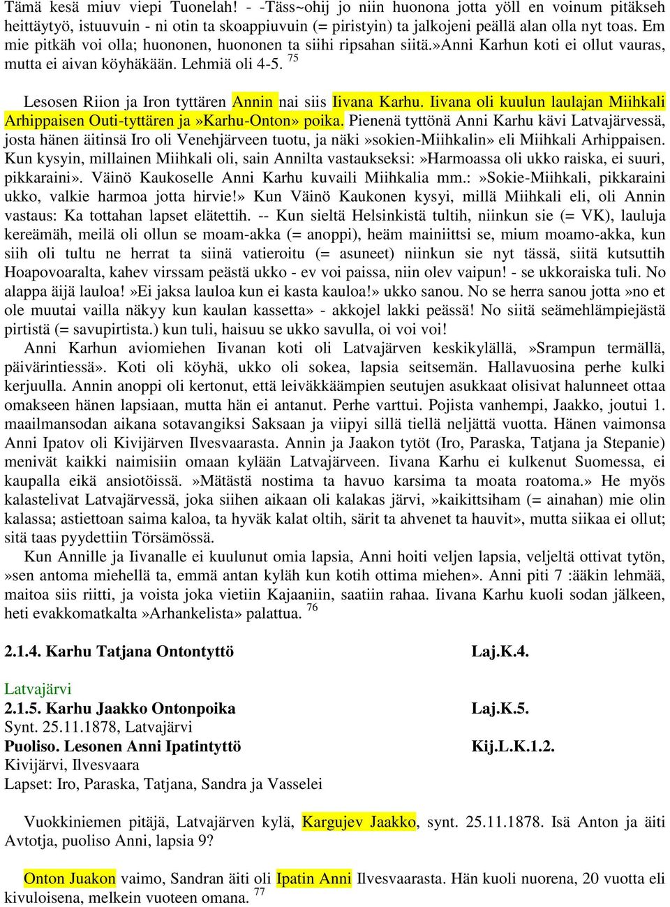 75 Lesosen Riion ja Iron tyttären Annin nai siis Iivana Karhu. Iivana oli kuulun laulajan Miihkali Arhippaisen Outi-tyttären ja»karhu-onton» poika.