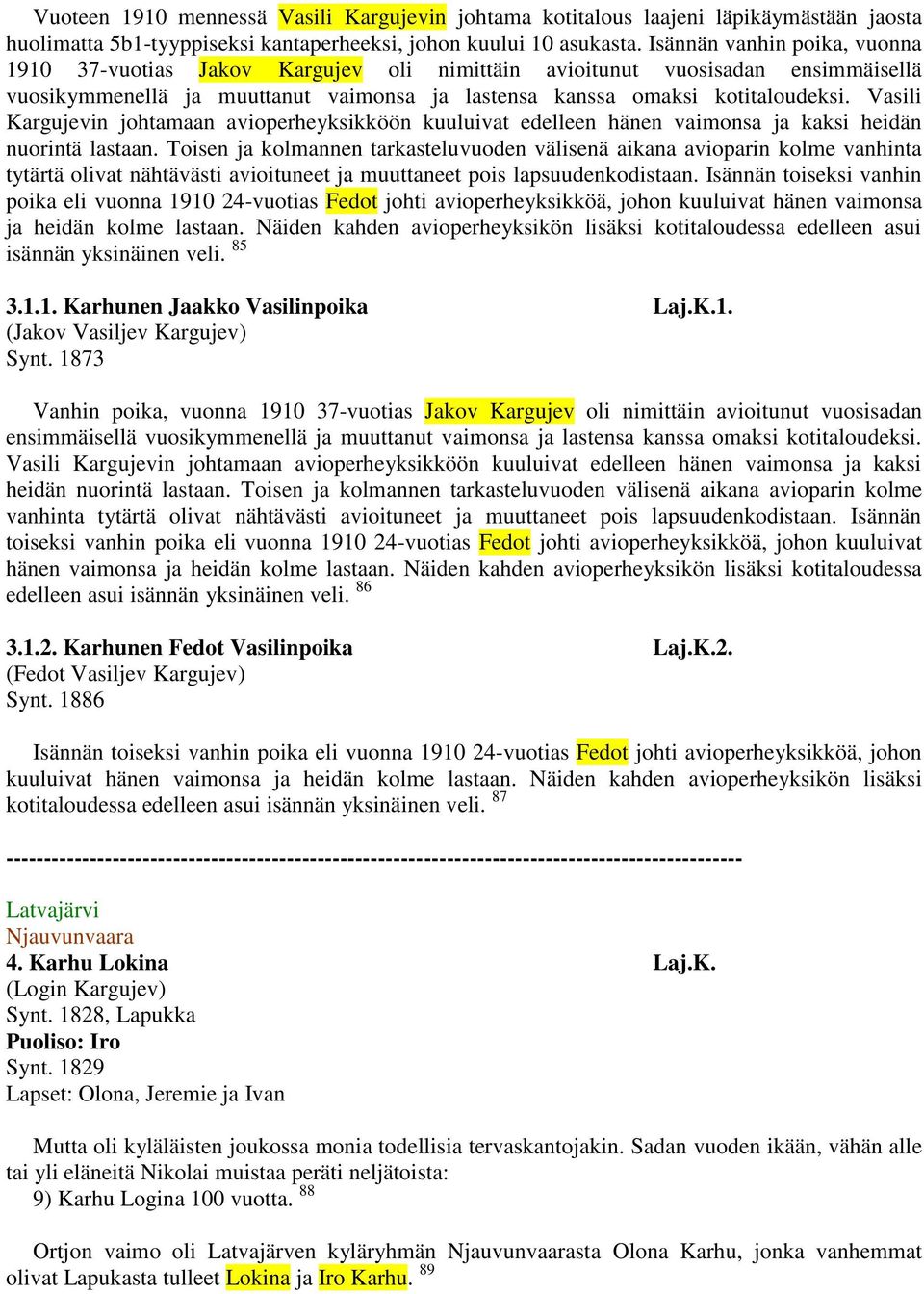 Vasili Kargujevin johtamaan avioperheyksikköön kuuluivat edelleen hänen vaimonsa ja kaksi heidän nuorintä lastaan.