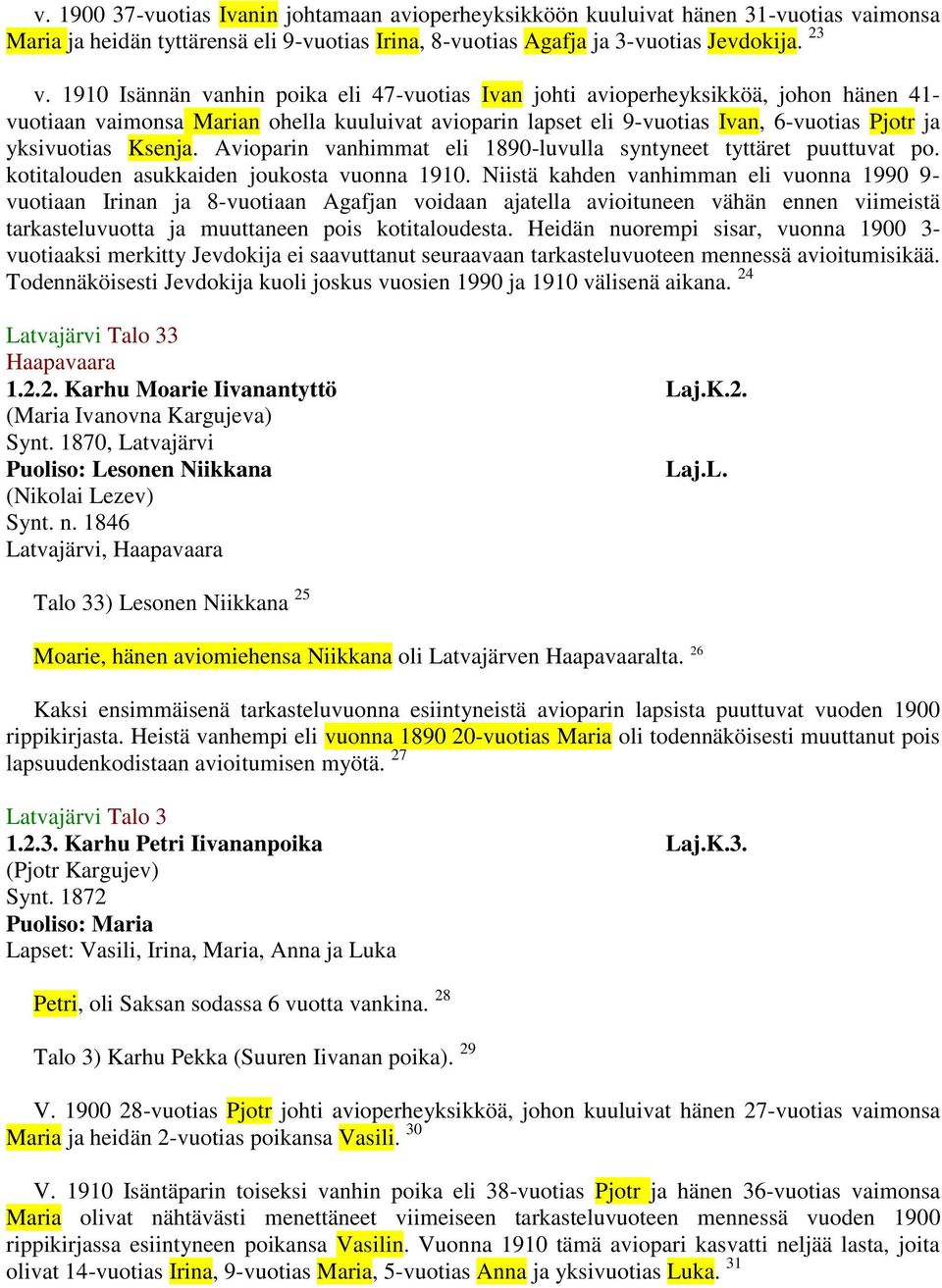 Ksenja. Avioparin vanhimmat eli 1890-luvulla syntyneet tyttäret puuttuvat po. kotitalouden asukkaiden joukosta vuonna 1910.