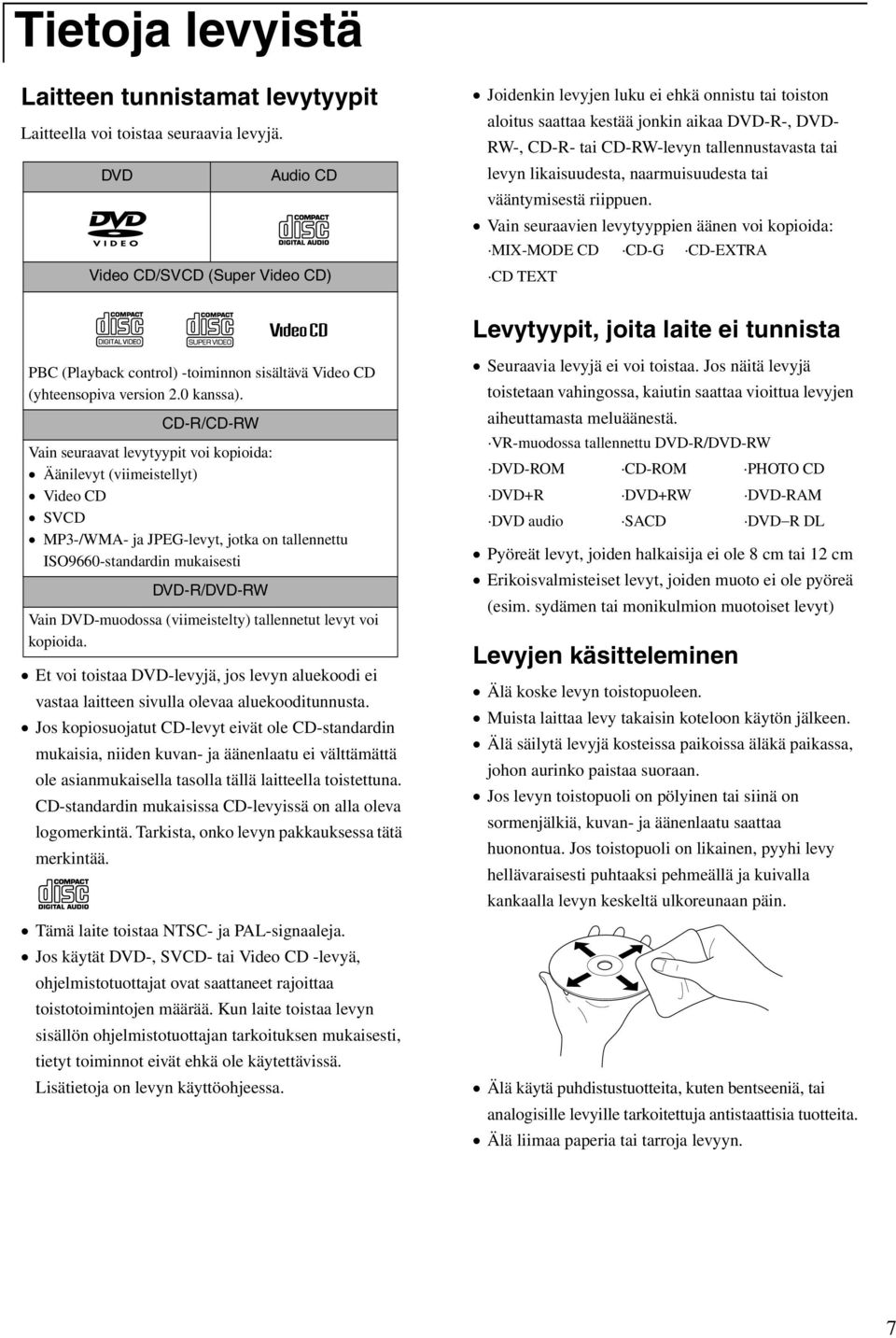 likaisuudesta, naarmuisuudesta tai vääntymisestä riippuen.