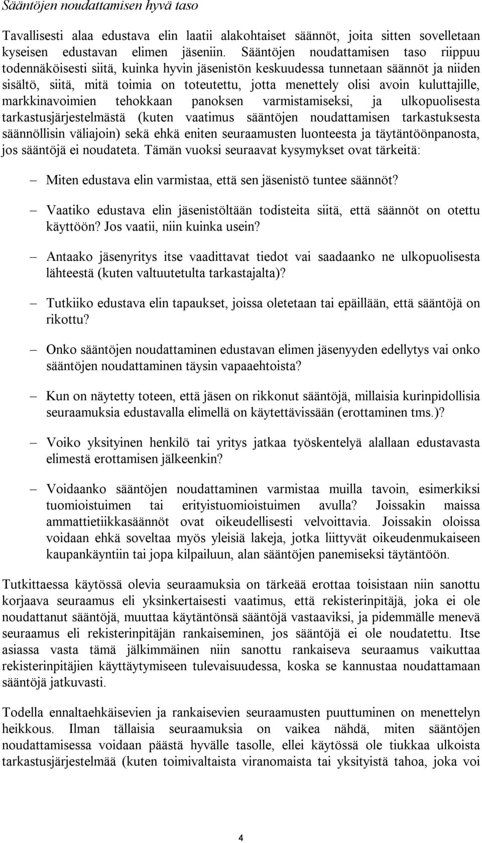 kuluttajille, markkinavoimien tehokkaan panoksen varmistamiseksi, ja ulkopuolisesta tarkastusjärjestelmästä (kuten vaatimus sääntöjen noudattamisen tarkastuksesta säännöllisin väliajoin) sekä ehkä