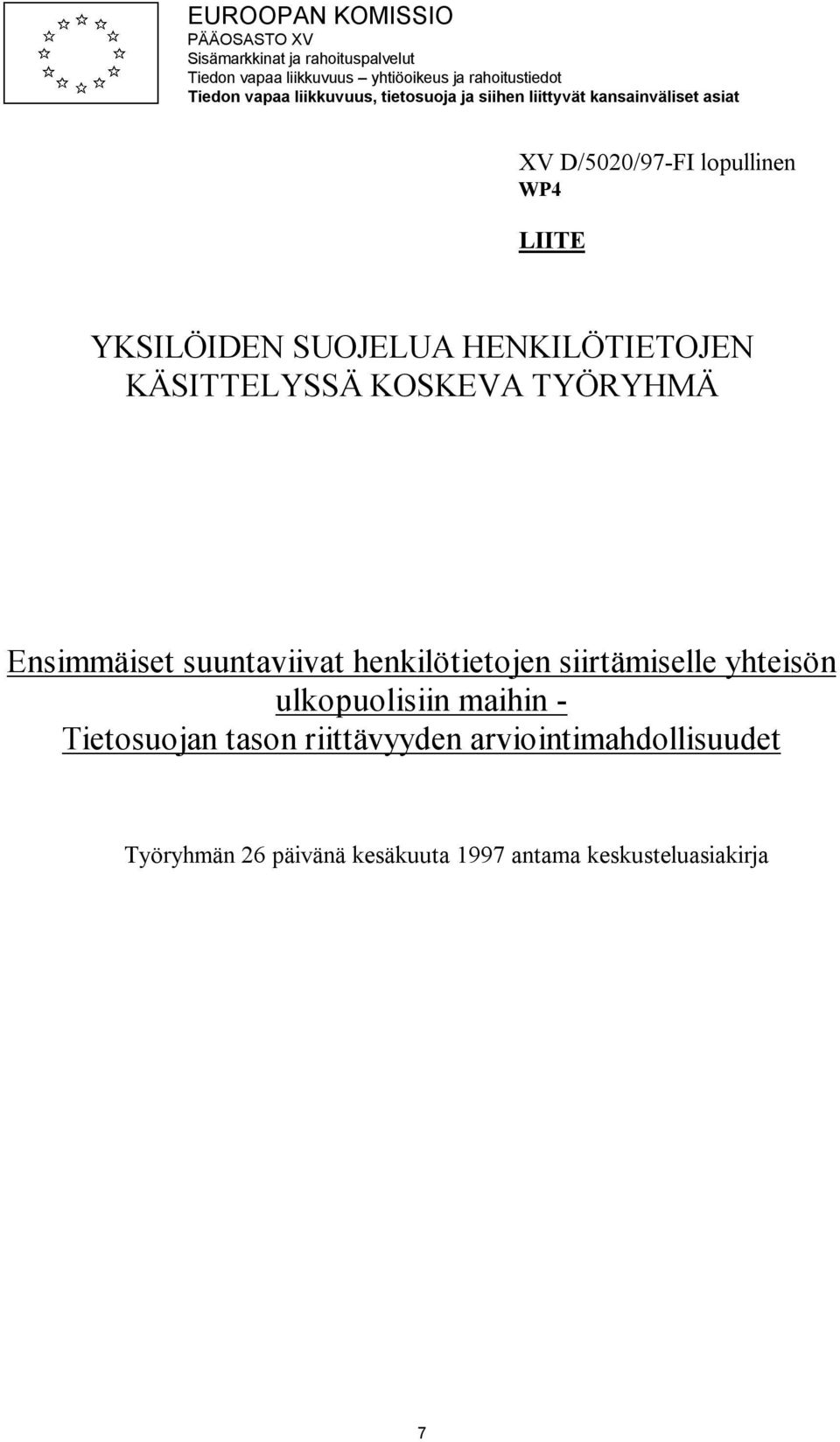 HENKILÖTIETOJEN KÄSITTELYSSÄ KOSKEVA TYÖRYHMÄ Ensimmäiset suuntaviivat henkilötietojen siirtämiselle yhteisön ulkopuolisiin