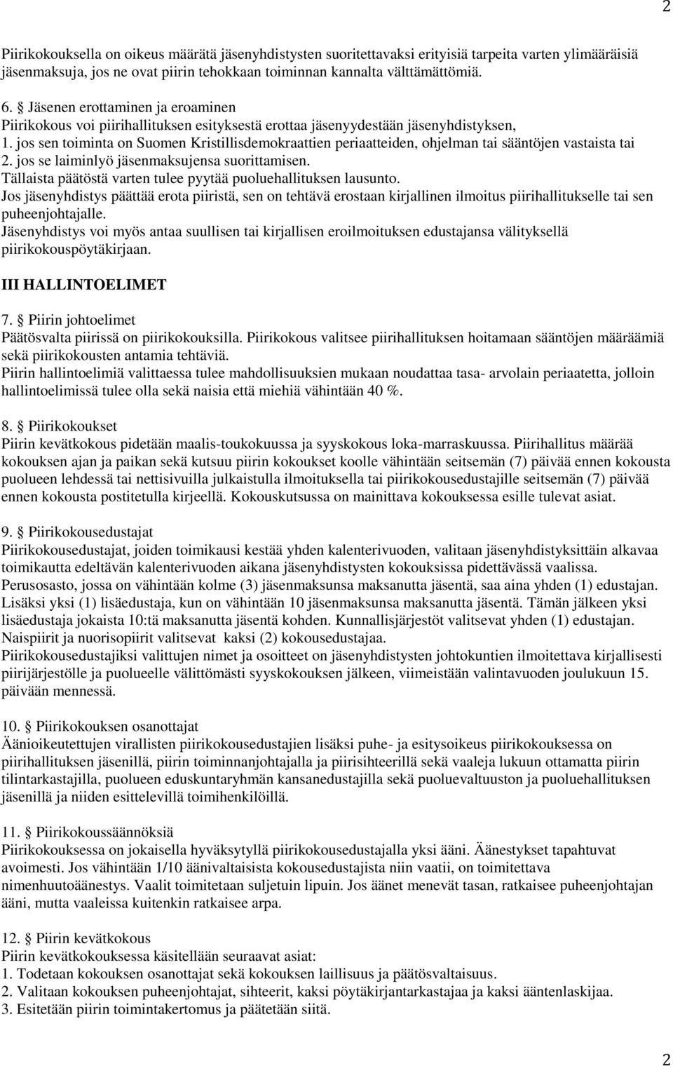 jos sen toiminta on Suomen Kristillisdemokraattien periaatteiden, ohjelman tai sääntöjen vastaista tai 2. jos se laiminlyö jäsenmaksujensa suorittamisen.