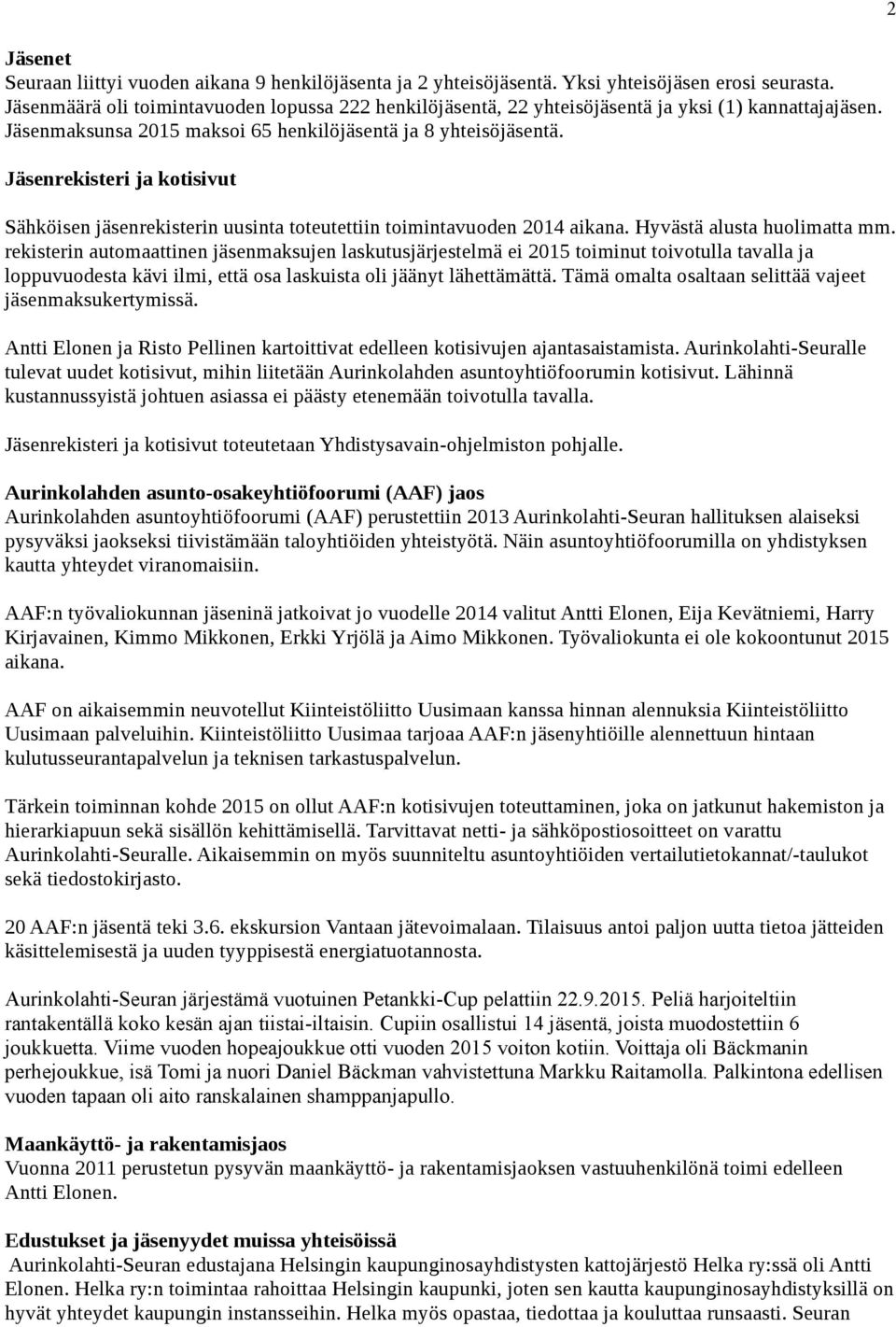 rekisterinautomaattinenjäsenmaksujenlaskutusjärjestelmäei2015toiminuttoivotullatavallaja loppuvuodestakäviilmi,ettäosalaskuistaolijäänytlähettämättä.