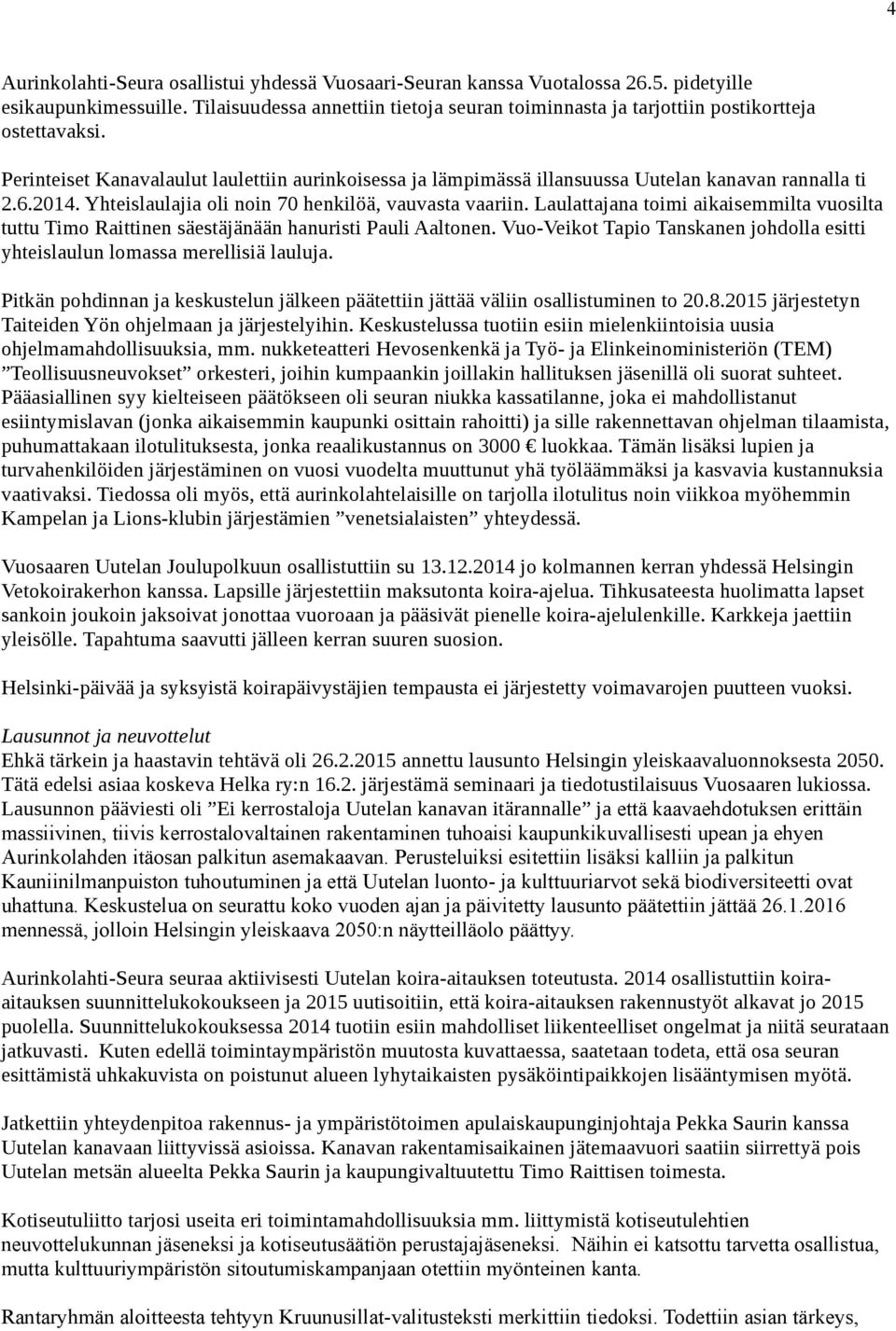 Laulattajanatoimiaikaisemmiltavuosilta tuttutimoraittinensäestäjänäänhanuristipauliaaltonen.vuo"veikottapiotanskanenjohdollaesitti yhteislaulunlomassamerellisiälauluja.