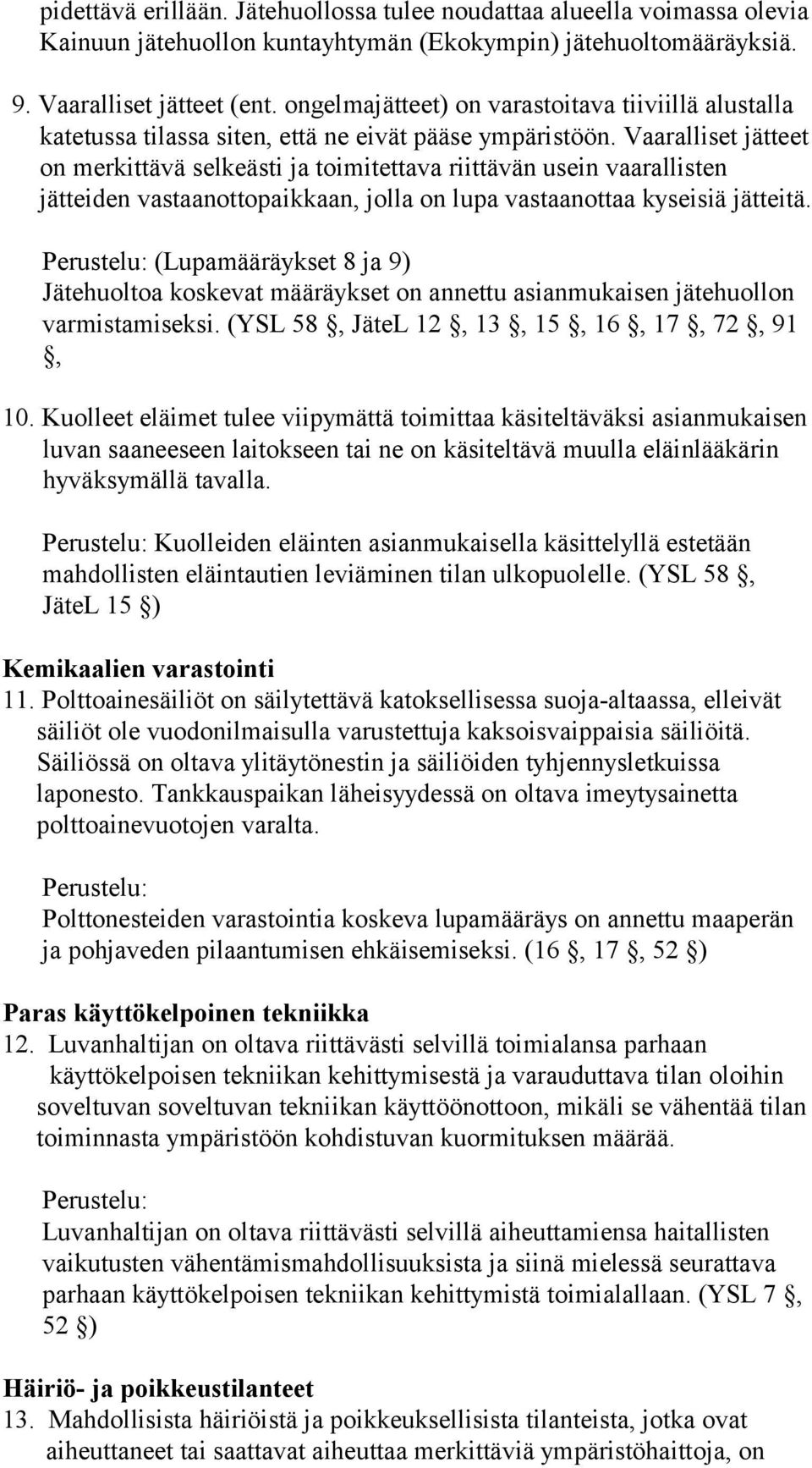 Vaaralliset jätteet on merkittävä selkeästi ja toimitettava riittävän usein vaarallisten jätteiden vastaanottopaikkaan, jolla on lupa vastaanottaa kyseisiä jätteitä.